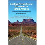Creating Private Sector Economies in Native America by Miller, Robert J.; Jorgensen, Miriam; Stewart, Daniel, 9781108481045