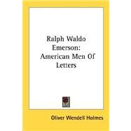 Ralph Waldo Emerson: American Men of Letters by Holmes, Oliver Wendell, JR., 9781428631045