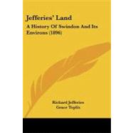 Jefferies' Land : A History of Swindon and Its Environs (1896) by Jefferies, Richard; Toplis, Grace, 9781437091045