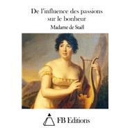 De L'influence Des Passions Sur Le Bonheur by Stal, Madame de, 9781511481045