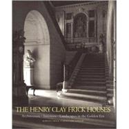 The Henry Clay Frick Houses Architecture, Interiors, Landscapes in the Golden Era by Sanger, Martha Frick Symingt; Garrett, Wendell, 9781580931045