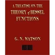 A Treatise On The Theory of Bessel Functions by Watson, G. N., 9781603861045