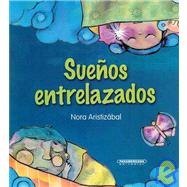 Suenos entrelazados/ Intertwined Dreams by Aristizabal, Nora; Mantilla, Maria Fernanda, 9789583031045