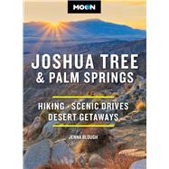 Moon Joshua Tree & Palm Springs Hiking, Scenic Drives, Desert Getaways by Unknown, 9798886471045