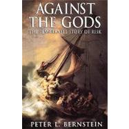 Against the Gods The Remarkable Story of Risk by Bernstein, Peter L., 9780471121046
