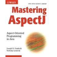 Mastering AspectJ : Aspect-Oriented Programming in Java by Gradecki, Joseph D.; Lesiecki, Nicholas, 9780471431046