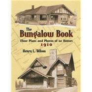 The Bungalow Book Floor Plans and Photos of 112 Houses, 1910 by Wilson, Henry L., 9780486451046