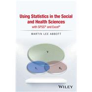 Using Statistics in the Social and Health Sciences With Spss and Excel by Abbott, Martin Lee, 9781119121046