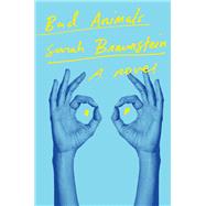 Bad Animals A Novel by Braunstein, Sarah, 9781324051046