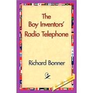 The Boy Inventors' Radio Telephone by Bonner, Richard, 9781421831046