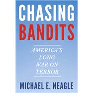 Chasing Bandits by Michael E. Neagle, 9781469691046