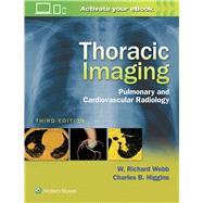 Thoracic Imaging Pulmonary and Cardiovascular Radiology by Webb, W. Richard; Higgins, Charles B., 9781496321046