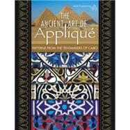 The Ancient Art of Applique Patterns from the Tentmaker of Cairo by Browning, Bonnie K., 9781604601046