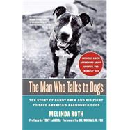 The Man Who Talks to Dogs The Story of Randy Grim and His Fight to Save America's Abandoned Dogs by Roth, Melinda; La Russa, Tony; Fox, Michael W., 9780312331047