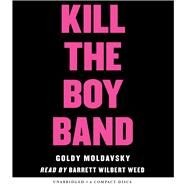 Kill the Boy Band by Moldavsky, Goldy, 9780545911047