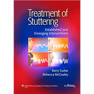 Treatment of Stuttering Established and Emerging Interventions by Guitar, Barry; McCauley, Rebecca, 9780781771047