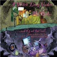 A Witch Lives Under my bed and it's not that Bad! by Toon, Sherbert Van, 9781098331047