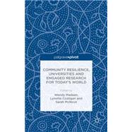 Community Resilience, Universities and Engaged Research for Today's World by Madsen, Wendy; Costigan, Lynette; McNicol, Sarah, 9781137481047