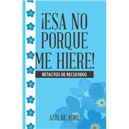 Esa No Porque Me Hiere! by Azul de Abril, 9781506511047