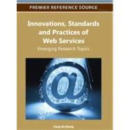 Innovations, Standards, and Practices of Web Services: Emerging Research Topics by Zhang, Liang-Jie, 9781613501047