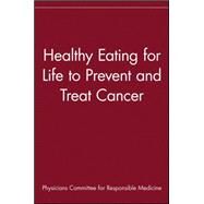 Healthy Eating for Life to Prevent and Treat Cancer by Physicians Committee for Responsible Medicine, 9781630261047