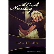 A Cruel Necessity The First John Grey Historical Mystery by Tyler, L C., 9781631941047