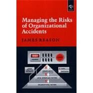 Managing the Risks of Organizational Accidents by Reason,James, 9781840141047