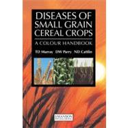 Diseases of Small Grain Cereal Crops: A Colour Handbook by Murray; T.D., 9781840761047