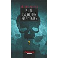 Siete esqueletos decapitados by Malpica, Antonio, 9786077351047