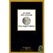 Al Dios Del Lugar by Valente, Jose Angel, 9788472231047