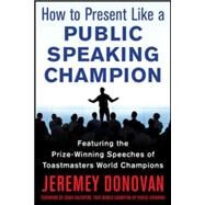 Speaker, Leader, Champion: Succeed at Work Through the Power of Public Speaking, featuring the prize-winning speeches of Toastmasters World Champions by Donovan, Jeremey; Avery, Ryan, 9780071831048