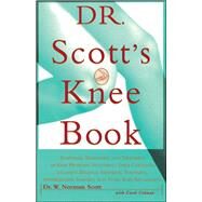 Dr. Scott's Knee Book Symptoms, Diagnosis, and Treatment of Knee Problems Including Torn Cartilage, Ligament Damage, Arthritis, Tendinitis, Arthroscopic Surgery, and Total Knee Replacement by Colman, Carol; Scott, W. Norman, 9780684811048