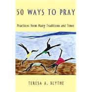 50 Ways to Pray by Blythe, Teresa A., 9780687331048