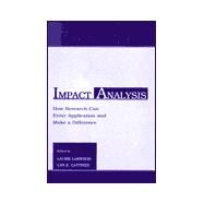 Impact Analysis : How Research Can Enter Application and Make a Difference by Larwood, Laurie; Gattiker, Urs E.; Kulik, Carol T.; Earley, P. Christopher, 9780805821048