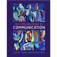 An Introduction to Communication by Turner, Lynn H.; West, Richard, 9781107151048