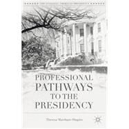 Professional Pathways to the Presidency by Marchant-Shapiro, Theresa, 9781137471048