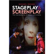 Stage-Play and Screen-Play: The intermediality of theatre and cinema by Ingham,Michael, 9781138841048