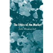 The Ethics of the Market by Meadowcroft, John, 9781403921048