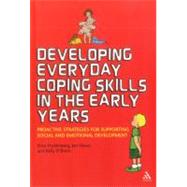 Developing Everyday Coping Skills in the Early Years Proactive Strategies for Supporting Social and Emotional Development by Frydenberg, Erica; Deans, Jan; O'Brien, Kelly, 9781441161048