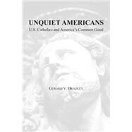 Unquiet Americans by Bradley, Gerard V., 9781587311048