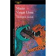 Tiempos recios / Fierce Times by Vargas Llosa, Mario, 9781644731048