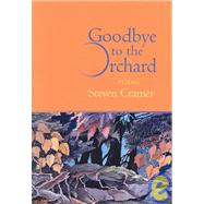 Goodbye to the Orchard : Poems by Cramer, Steven, 9781932511048