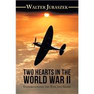 Two Hearts in the War World II by Juraszek, Walter, 9781973651048