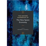 The Oxford Handbook of the New Space Economy by D'Costa, Anthony P., 9780198881049