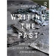 Writing the Past: Knowledge and Literary Production in Archaeology by Lucas; Gavin, 9780367001049