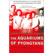 The Aquariums of Pyongyang Ten Years in the North Korean Gulag by Kang, Chol-hwan; Rigoulot, Pierre, 9780465011049