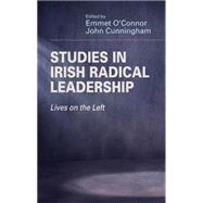 Studies in Irish radical leadership Lives on the left by O'Connor, Emmet; Cunningham, John, 9780719091049