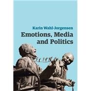 Emotions, Media and Politics by Wahl-jorgensen, Karin, 9780745661049