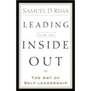 Leading from the Inside Out : The Art of Self-Leadership by Rima, Samuel D., 9780801091049