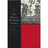 The Mixtecs of Colonial Oaxaca: Nudzahui History, Sixteenth Through Eighteenth Centuries by Terraciano, Kevin, 9780804751049
